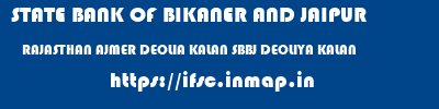 STATE BANK OF BIKANER AND JAIPUR  RAJASTHAN AJMER DEOLIA KALAN SBBJ DEOLIYA KALAN  ifsc code